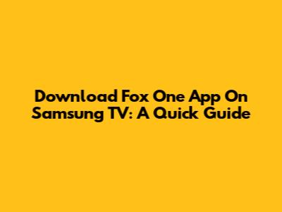 Download Fox One App On Samsung TV: A Quick Guide