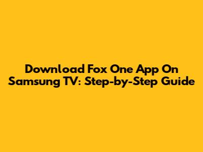 Download Fox One App On Samsung TV: Step-by-Step Guide