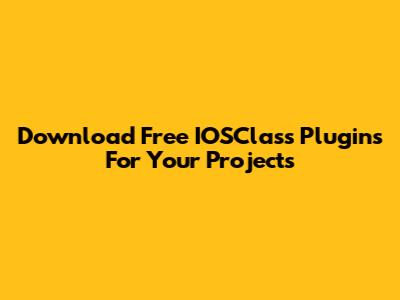 Download Free IOSClass Plugins For Your Projects