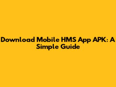 Download Mobile HMS App APK: A Simple Guide