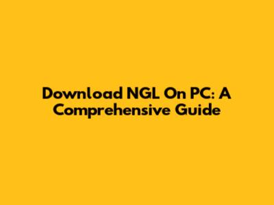 Download NGL On PC: A Comprehensive Guide