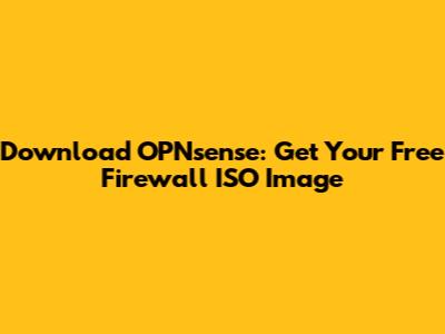 Download OPNsense: Get Your Free Firewall ISO Image