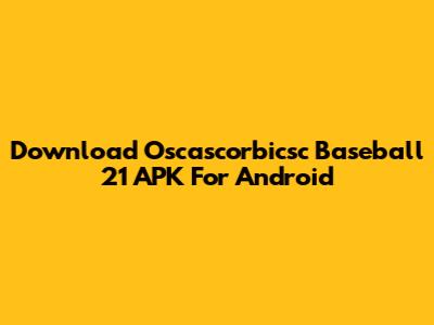 Download Oscascorbicsc Baseball 21 APK For Android