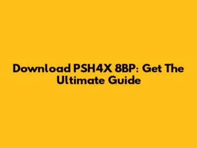 Download PSH4X 8BP: Get The Ultimate Guide