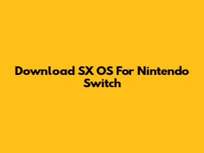 Download SX OS For Nintendo Switch