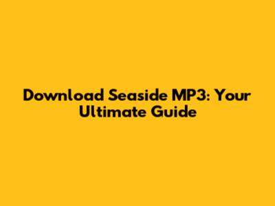 Download Seaside MP3: Your Ultimate Guide