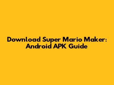 Download Super Mario Maker: Android APK Guide
