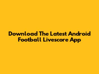 Download The Latest Android Football Livescore App