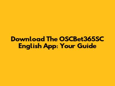 Download The OSCBet365SC English App: Your Guide