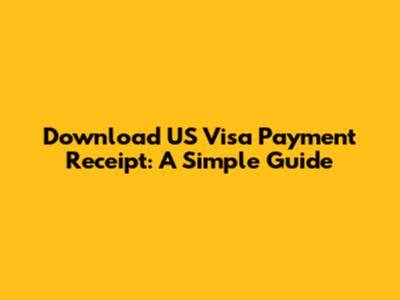 Download US Visa Payment Receipt: A Simple Guide