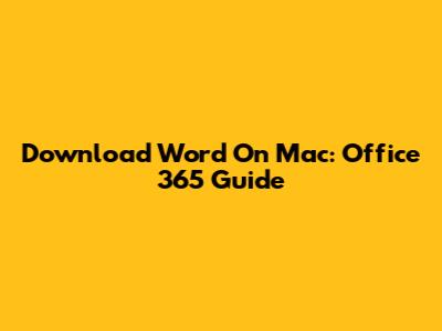 Download Word On Mac: Office 365 Guide