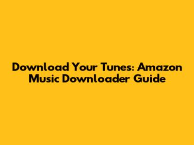 Download Your Tunes: Amazon Music Downloader Guide