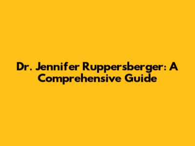 Dr. Jennifer Ruppersberger: A Comprehensive Guide