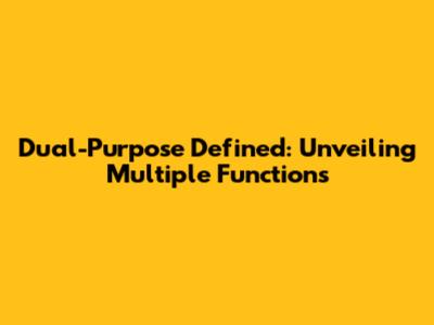 Dual-Purpose Defined: Unveiling Multiple Functions