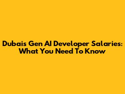Dubai's Gen AI Developer Salaries: What You Need To Know