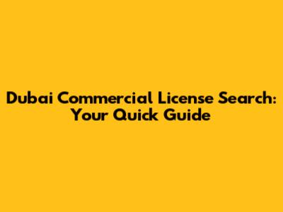 Dubai Commercial License Search: Your Quick Guide
