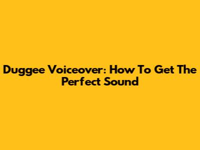 Duggee Voiceover: How To Get The Perfect Sound