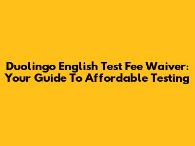 Duolingo English Test Fee Waiver: Your Guide To Affordable Testing