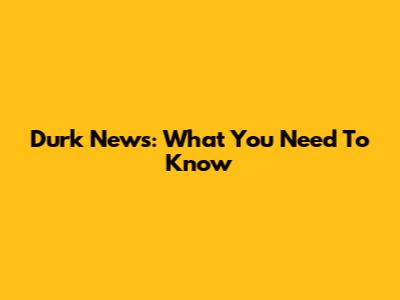Durk News: What You Need To Know