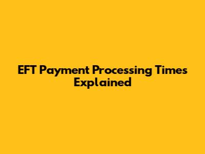 EFT Payment Processing Times Explained