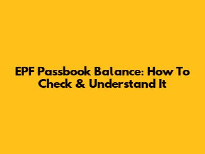 EPF Passbook Balance: How To Check & Understand It
