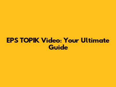 EPS TOPIK Video: Your Ultimate Guide