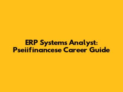 ERP Systems Analyst: Pseiifinancese Career Guide