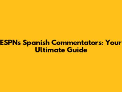 ESPN's Spanish Commentators: Your Ultimate Guide