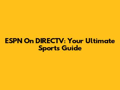 ESPN On DIRECTV: Your Ultimate Sports Guide