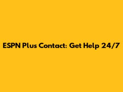ESPN Plus Contact: Get Help 24/7