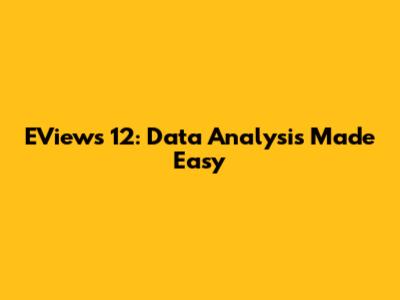 EViews 12: Data Analysis Made Easy