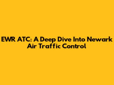 EWR ATC: A Deep Dive Into Newark Air Traffic Control