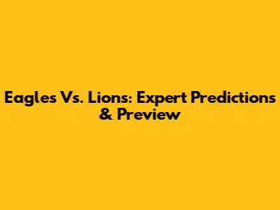 Eagles Vs. Lions: Expert Predictions & Preview