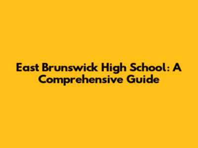 East Brunswick High School: A Comprehensive Guide