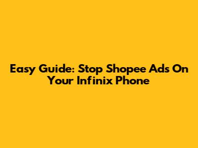 Easy Guide: Stop Shopee Ads On Your Infinix Phone