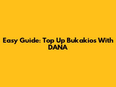 Easy Guide: Top Up Bukakios With DANA