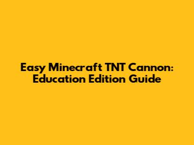 Easy Minecraft TNT Cannon: Education Edition Guide