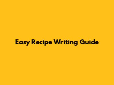 Easy Recipe Writing Guide