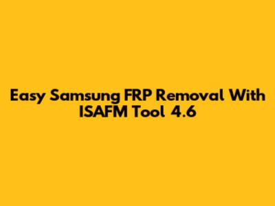 Easy Samsung FRP Removal With ISAFM Tool 4.6