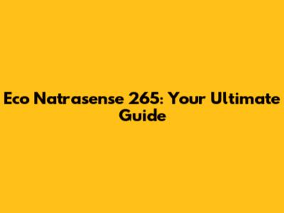 Eco Natrasense 265: Your Ultimate Guide