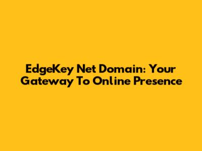 EdgeKey Net Domain: Your Gateway To Online Presence
