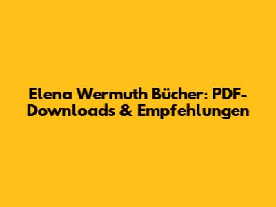 Elena Wermuth Bücher: PDF-Downloads & Empfehlungen