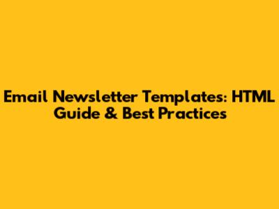 Email Newsletter Templates: HTML Guide & Best Practices