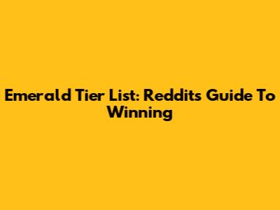Emerald Tier List: Reddit's Guide To Winning