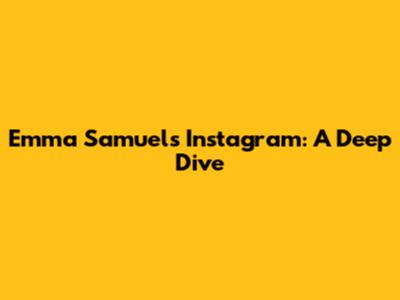 Emma Samuel's Instagram: A Deep Dive