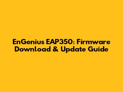 EnGenius EAP350: Firmware Download & Update Guide