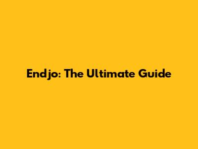 Endjo: The Ultimate Guide