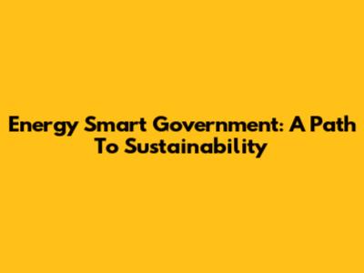 Energy Smart Government: A Path To Sustainability