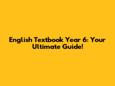 English Textbook Year 6: Your Ultimate Guide!