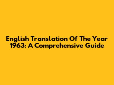 English Translation Of The Year 1963: A Comprehensive Guide